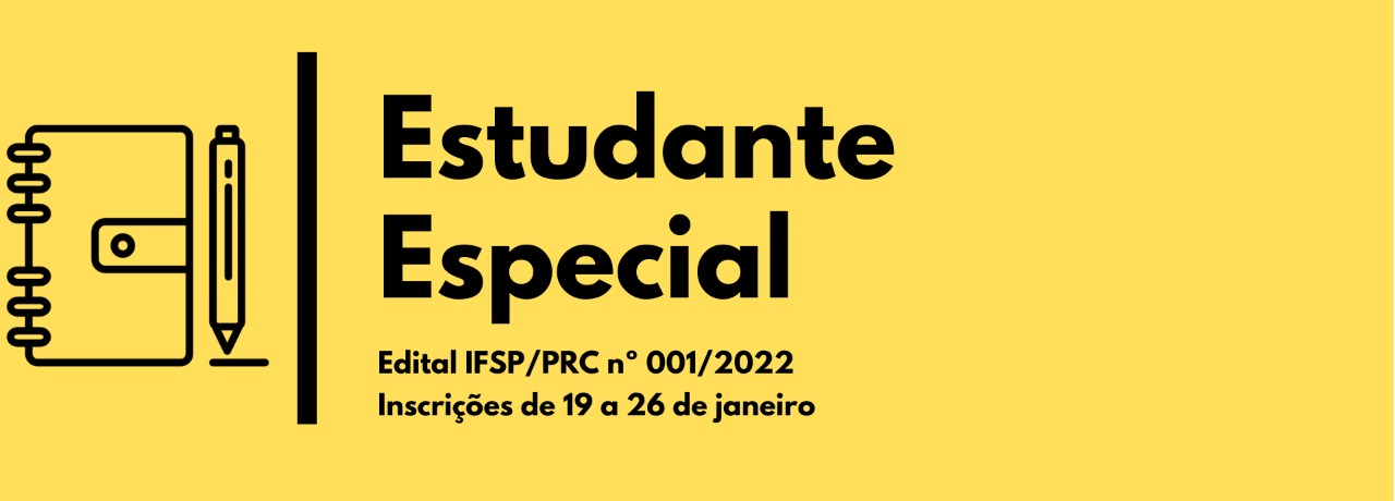 Inscrições para Estudante Especial - EDITAL PRC/IFSP Nº 01/2022, DE 07 DE JANEIRO DE 2022