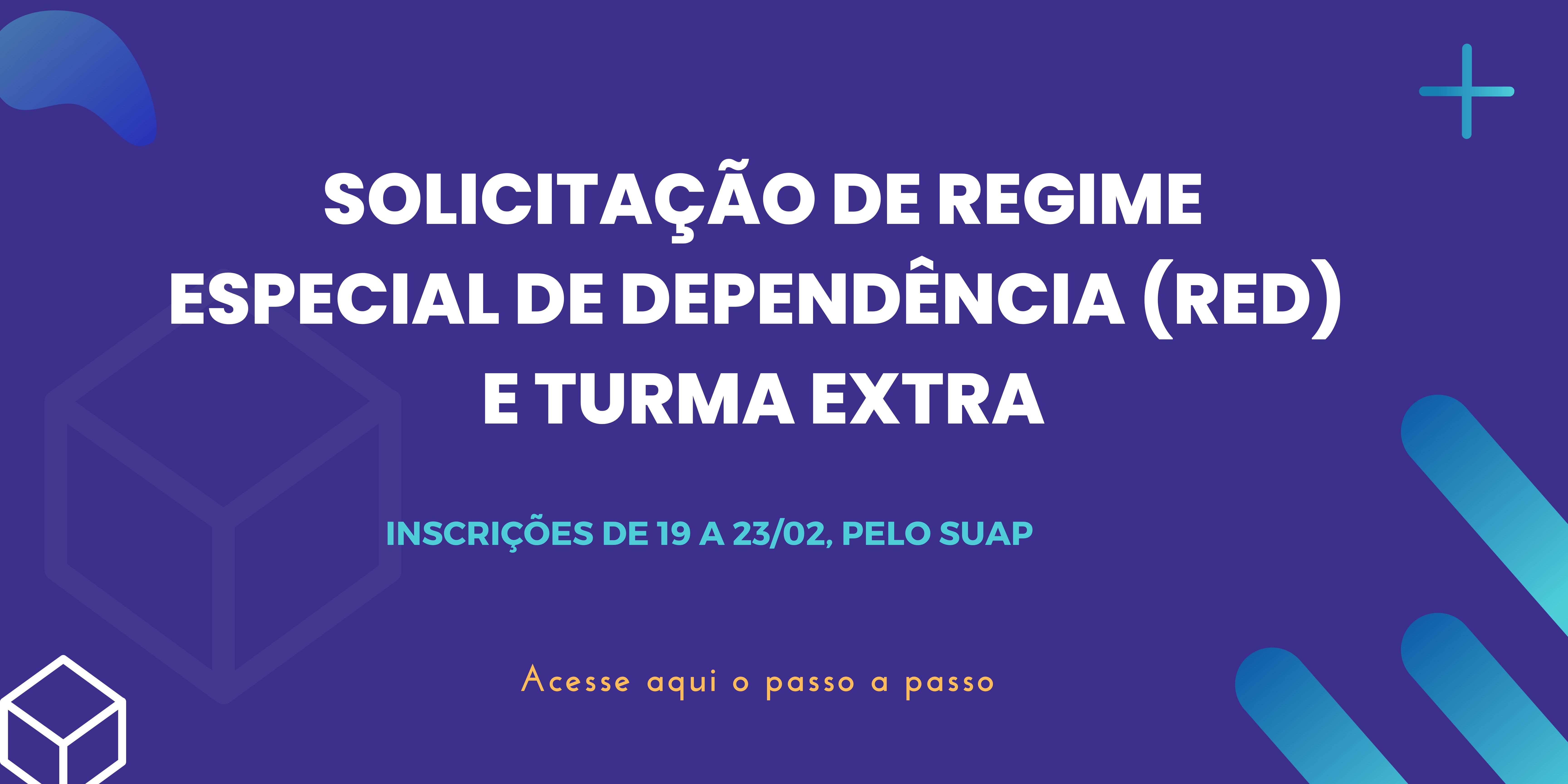 SOLICITAÇÃO DE REGIME ESPECIAL DE DEPENDÊNCIA (RED)  E TURMA EXTRA - PARA O 1º SEMESTRE DE 2024